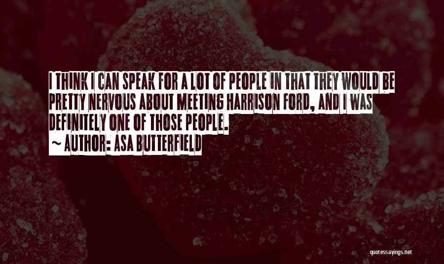 Asa Butterfield Quotes: I Think I Can Speak For A Lot Of People In That They Would Be Pretty Nervous About Meeting Harrison