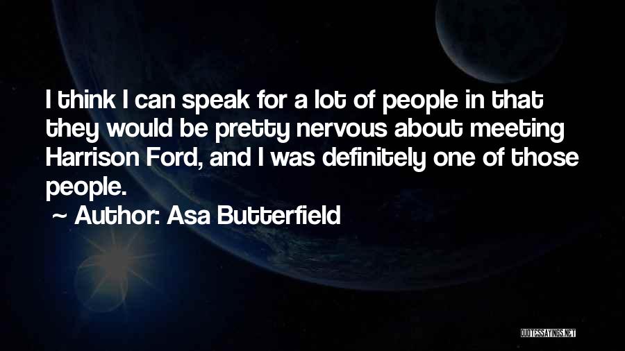 Asa Butterfield Quotes: I Think I Can Speak For A Lot Of People In That They Would Be Pretty Nervous About Meeting Harrison