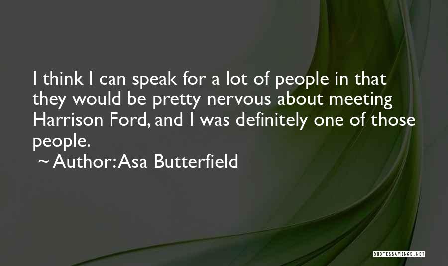 Asa Butterfield Quotes: I Think I Can Speak For A Lot Of People In That They Would Be Pretty Nervous About Meeting Harrison