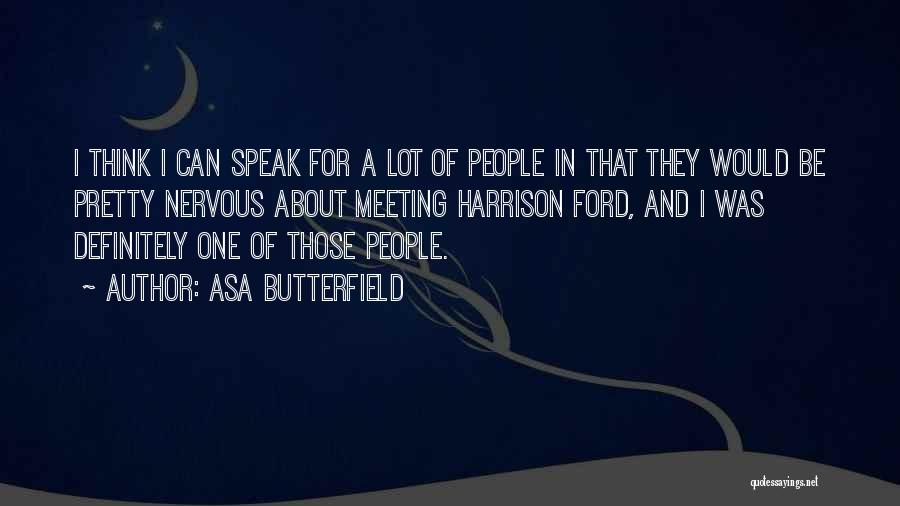 Asa Butterfield Quotes: I Think I Can Speak For A Lot Of People In That They Would Be Pretty Nervous About Meeting Harrison