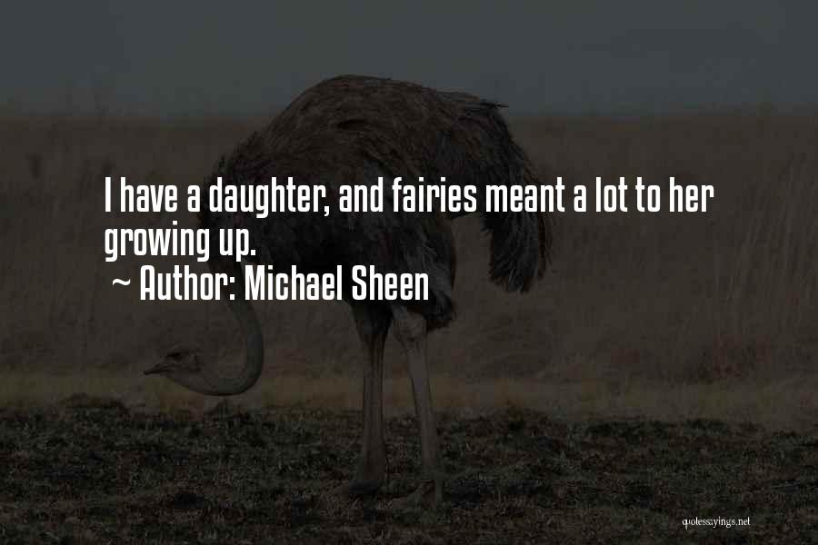 Michael Sheen Quotes: I Have A Daughter, And Fairies Meant A Lot To Her Growing Up.