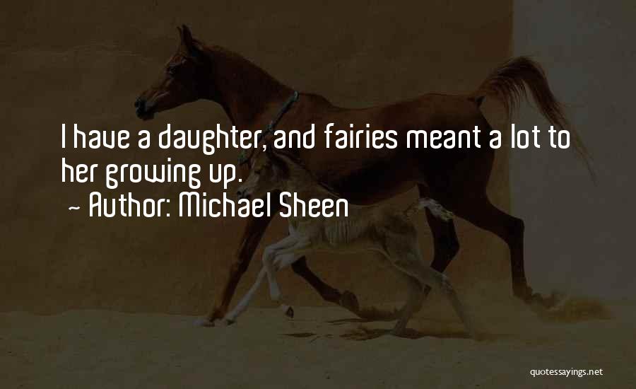 Michael Sheen Quotes: I Have A Daughter, And Fairies Meant A Lot To Her Growing Up.