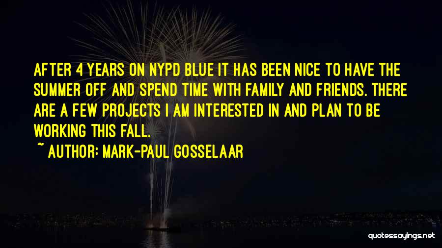 Mark-Paul Gosselaar Quotes: After 4 Years On Nypd Blue It Has Been Nice To Have The Summer Off And Spend Time With Family