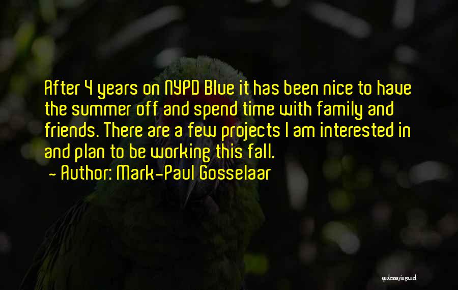 Mark-Paul Gosselaar Quotes: After 4 Years On Nypd Blue It Has Been Nice To Have The Summer Off And Spend Time With Family