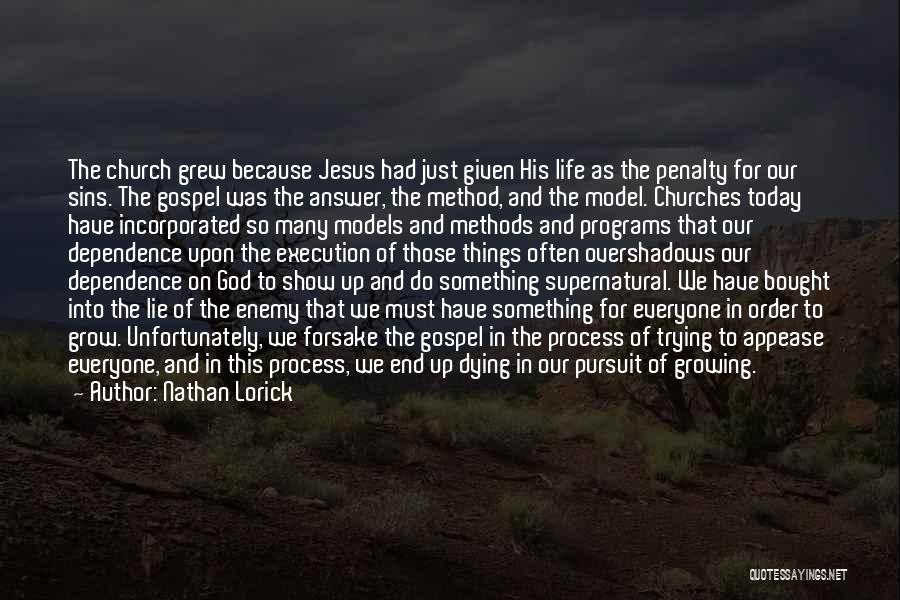 Nathan Lorick Quotes: The Church Grew Because Jesus Had Just Given His Life As The Penalty For Our Sins. The Gospel Was The