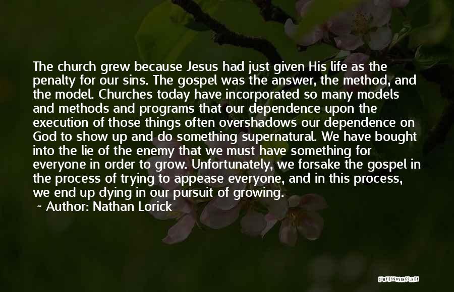 Nathan Lorick Quotes: The Church Grew Because Jesus Had Just Given His Life As The Penalty For Our Sins. The Gospel Was The