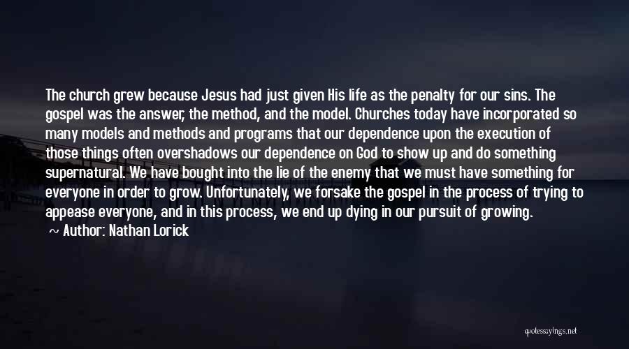 Nathan Lorick Quotes: The Church Grew Because Jesus Had Just Given His Life As The Penalty For Our Sins. The Gospel Was The