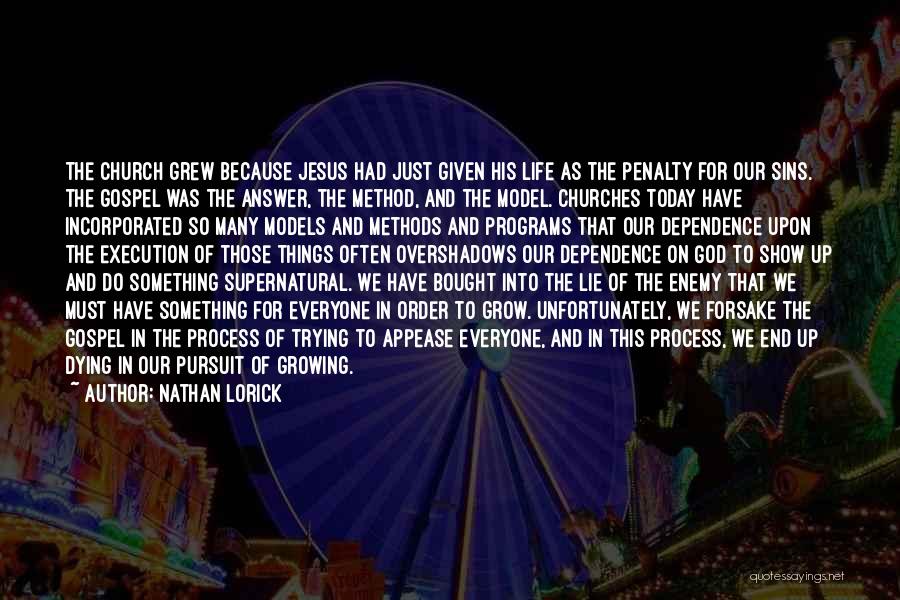 Nathan Lorick Quotes: The Church Grew Because Jesus Had Just Given His Life As The Penalty For Our Sins. The Gospel Was The