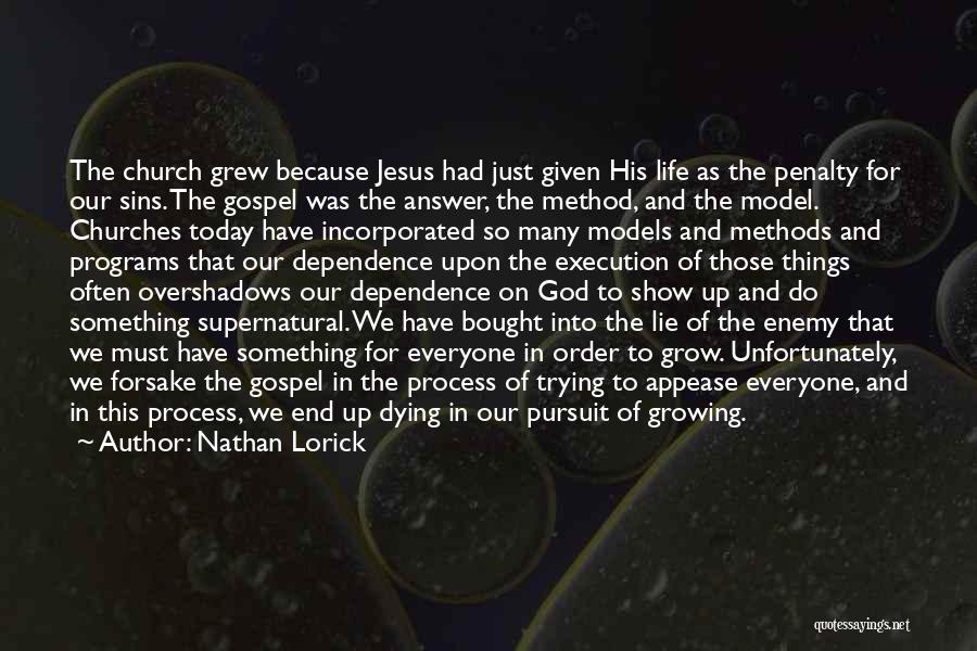 Nathan Lorick Quotes: The Church Grew Because Jesus Had Just Given His Life As The Penalty For Our Sins. The Gospel Was The