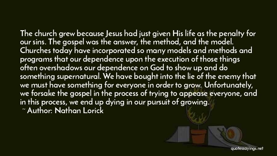 Nathan Lorick Quotes: The Church Grew Because Jesus Had Just Given His Life As The Penalty For Our Sins. The Gospel Was The