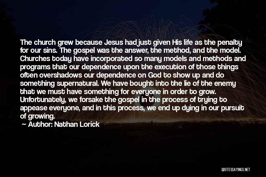 Nathan Lorick Quotes: The Church Grew Because Jesus Had Just Given His Life As The Penalty For Our Sins. The Gospel Was The