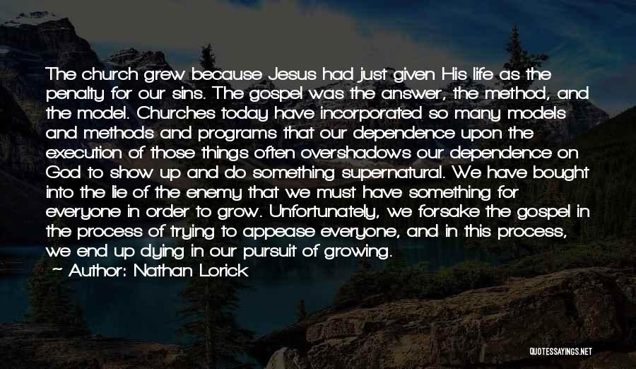 Nathan Lorick Quotes: The Church Grew Because Jesus Had Just Given His Life As The Penalty For Our Sins. The Gospel Was The