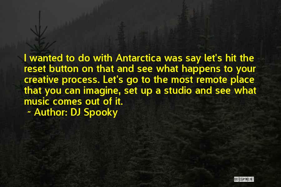 DJ Spooky Quotes: I Wanted To Do With Antarctica Was Say Let's Hit The Reset Button On That And See What Happens To