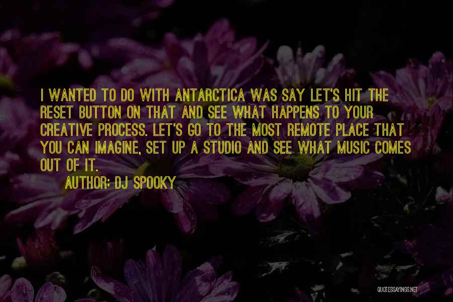 DJ Spooky Quotes: I Wanted To Do With Antarctica Was Say Let's Hit The Reset Button On That And See What Happens To