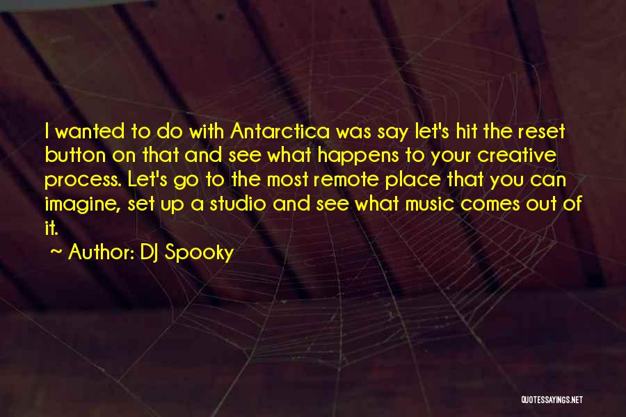 DJ Spooky Quotes: I Wanted To Do With Antarctica Was Say Let's Hit The Reset Button On That And See What Happens To