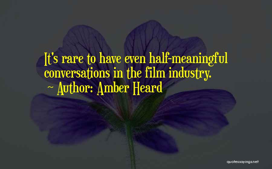 Amber Heard Quotes: It's Rare To Have Even Half-meaningful Conversations In The Film Industry.