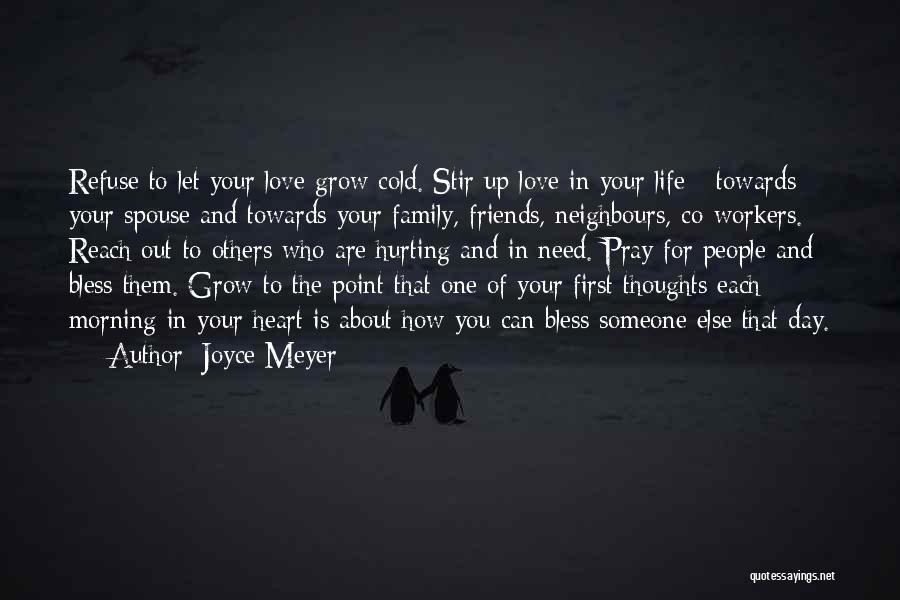 Joyce Meyer Quotes: Refuse To Let Your Love Grow Cold. Stir Up Love In Your Life - Towards Your Spouse And Towards Your