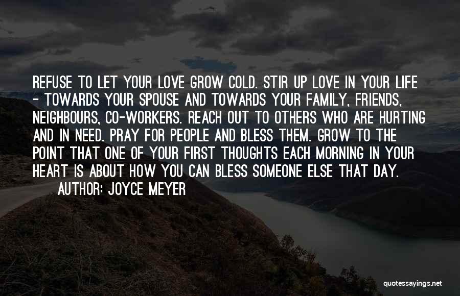 Joyce Meyer Quotes: Refuse To Let Your Love Grow Cold. Stir Up Love In Your Life - Towards Your Spouse And Towards Your