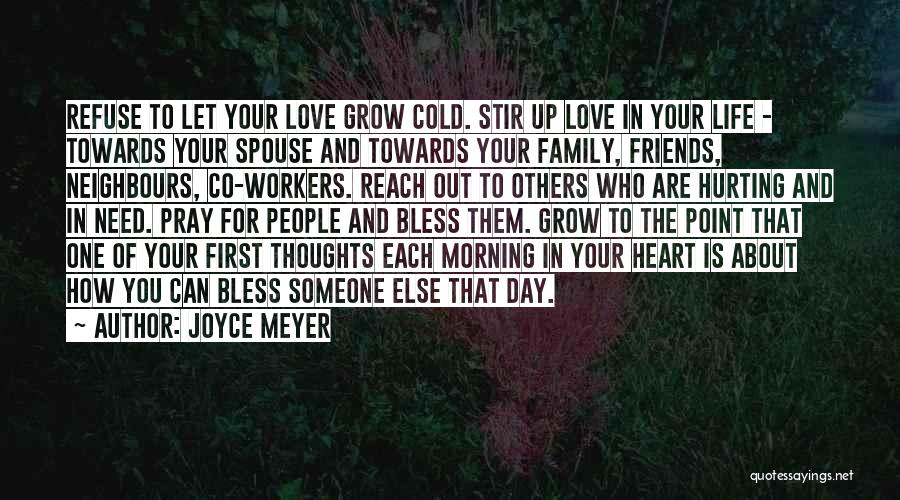 Joyce Meyer Quotes: Refuse To Let Your Love Grow Cold. Stir Up Love In Your Life - Towards Your Spouse And Towards Your