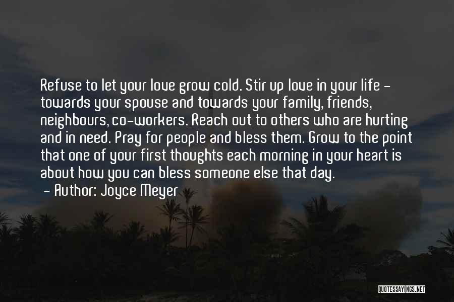 Joyce Meyer Quotes: Refuse To Let Your Love Grow Cold. Stir Up Love In Your Life - Towards Your Spouse And Towards Your