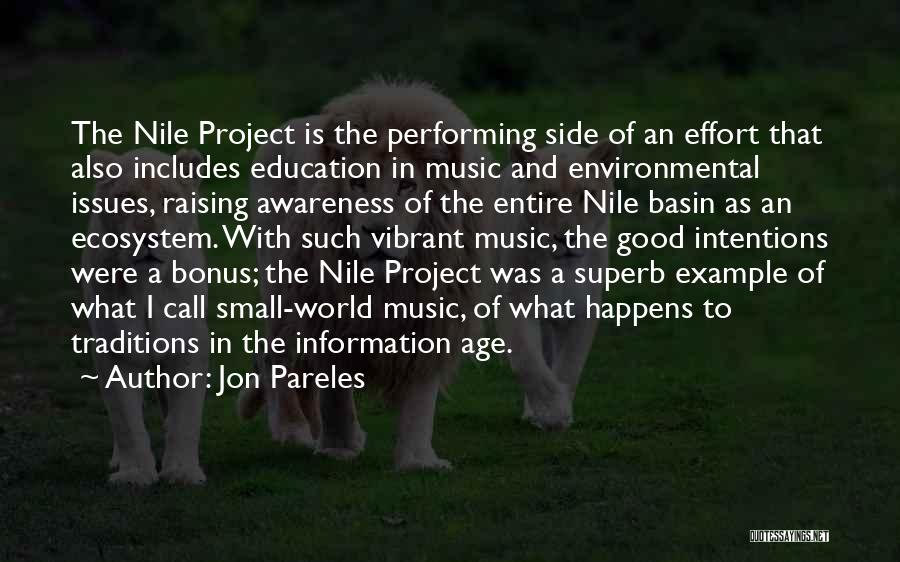 Jon Pareles Quotes: The Nile Project Is The Performing Side Of An Effort That Also Includes Education In Music And Environmental Issues, Raising