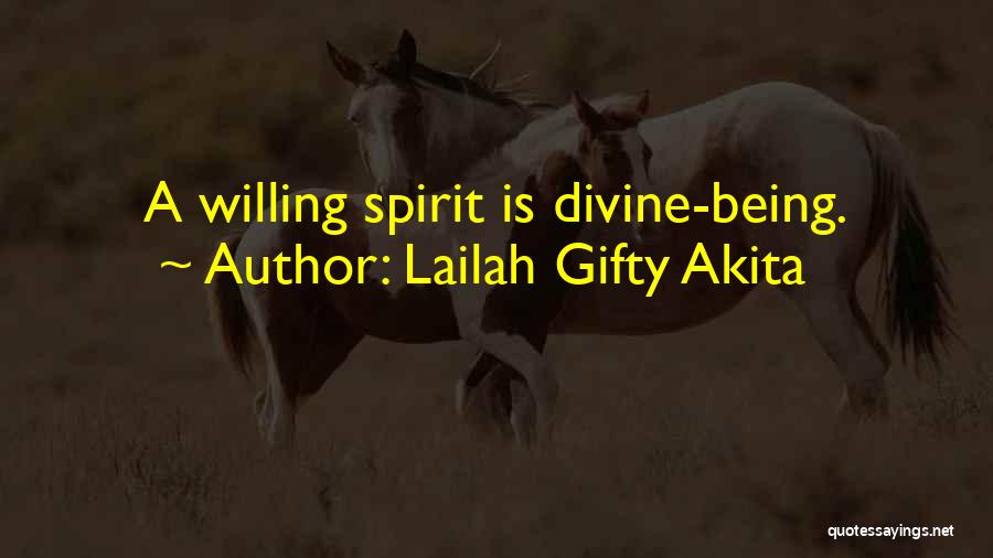 Lailah Gifty Akita Quotes: A Willing Spirit Is Divine-being.