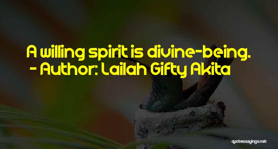 Lailah Gifty Akita Quotes: A Willing Spirit Is Divine-being.