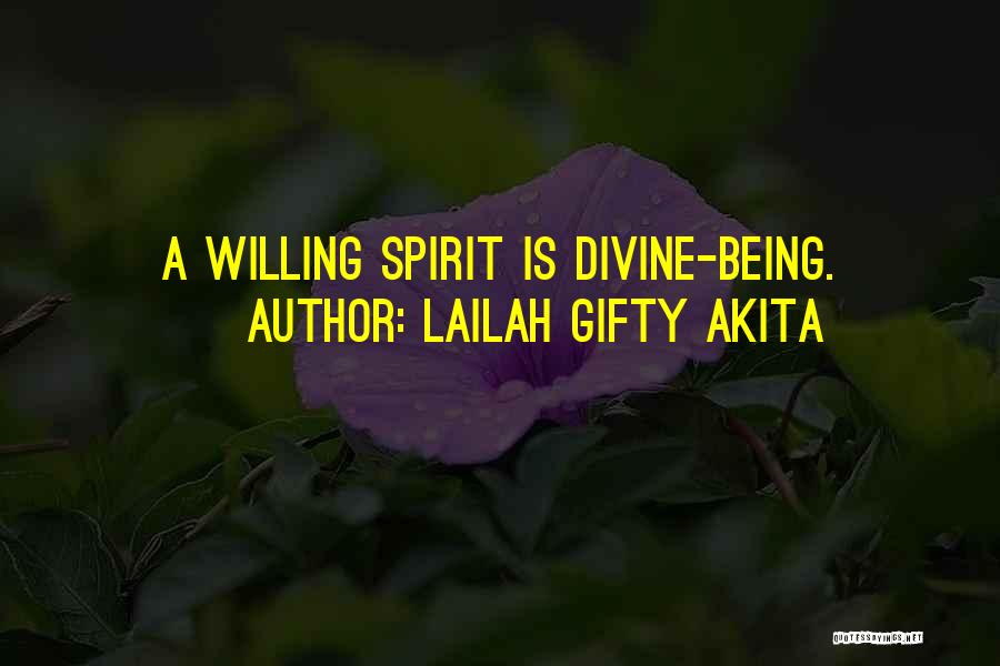 Lailah Gifty Akita Quotes: A Willing Spirit Is Divine-being.