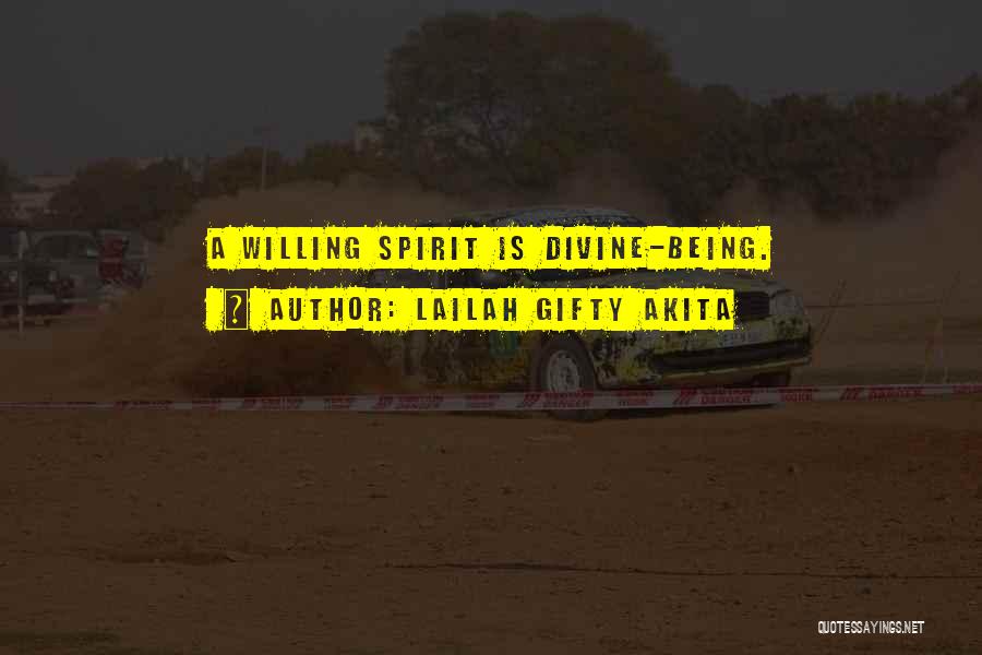 Lailah Gifty Akita Quotes: A Willing Spirit Is Divine-being.