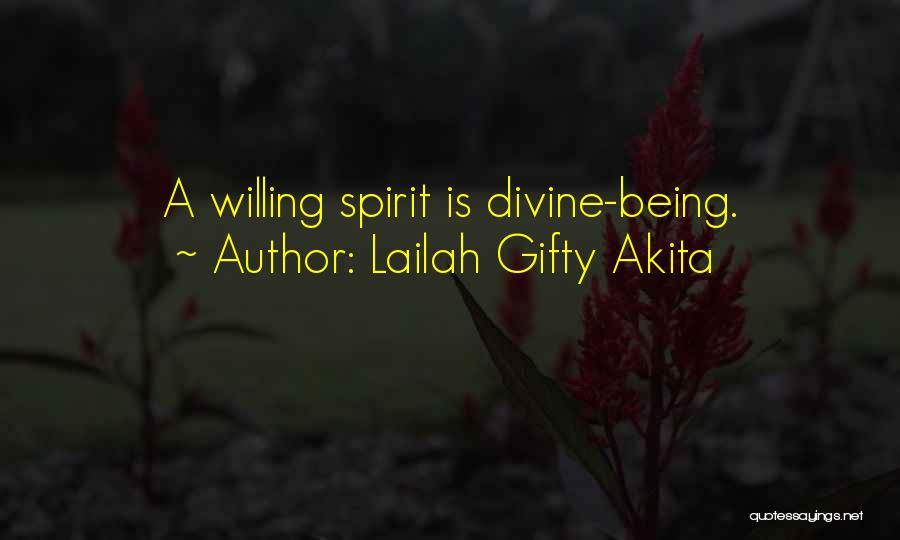 Lailah Gifty Akita Quotes: A Willing Spirit Is Divine-being.