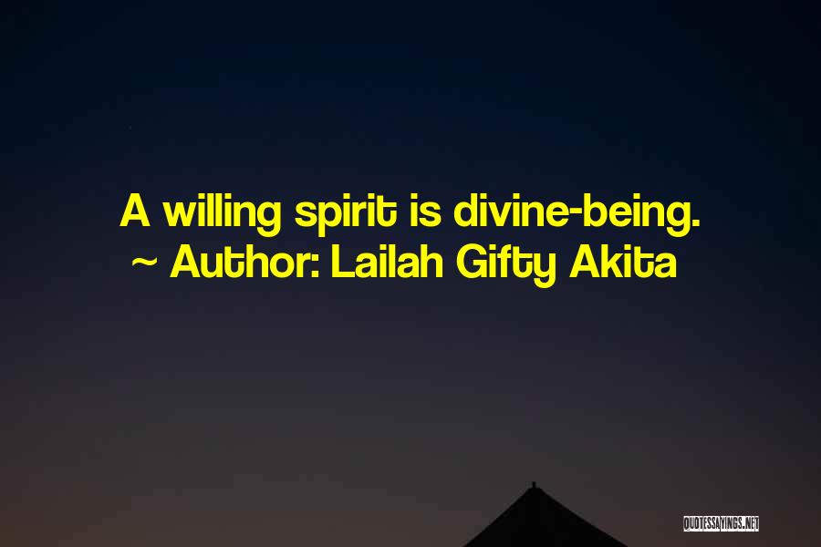 Lailah Gifty Akita Quotes: A Willing Spirit Is Divine-being.