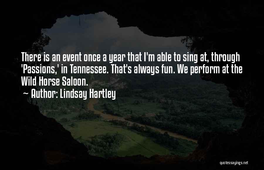 Lindsay Hartley Quotes: There Is An Event Once A Year That I'm Able To Sing At, Through 'passions,' In Tennessee. That's Always Fun.