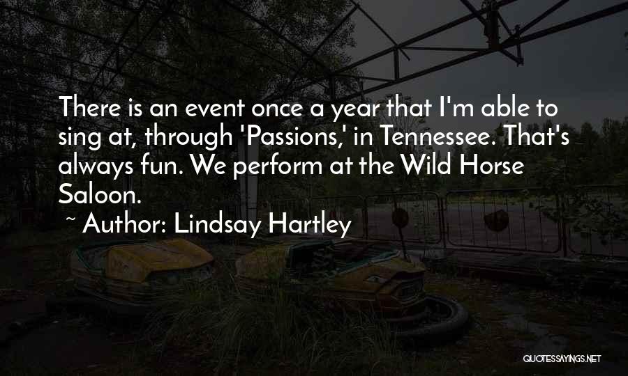 Lindsay Hartley Quotes: There Is An Event Once A Year That I'm Able To Sing At, Through 'passions,' In Tennessee. That's Always Fun.