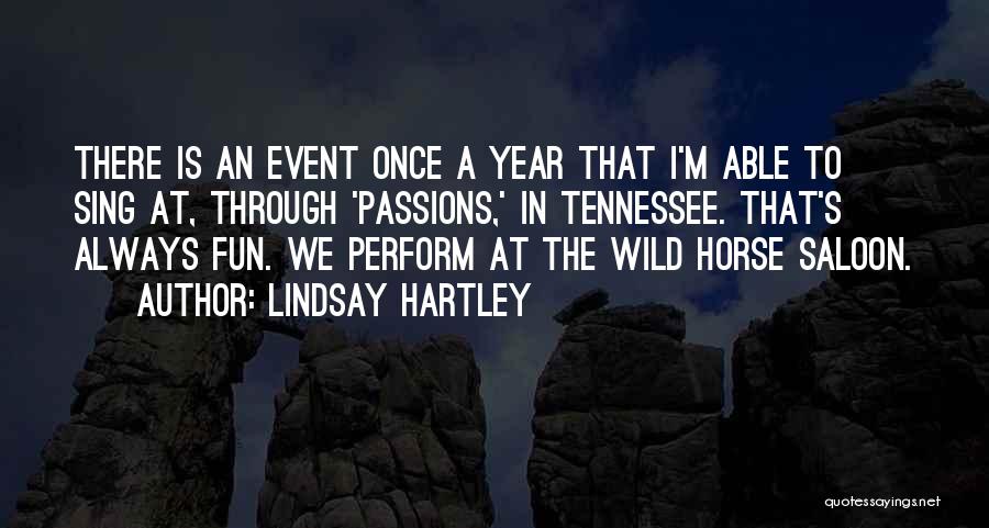 Lindsay Hartley Quotes: There Is An Event Once A Year That I'm Able To Sing At, Through 'passions,' In Tennessee. That's Always Fun.