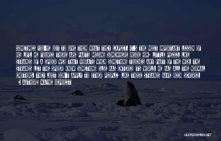 Wayne DePriest Quotes: Sometimes You've Got To Give Them What They Expect. It's The Most Important Lesson Of His Life. He Figures There