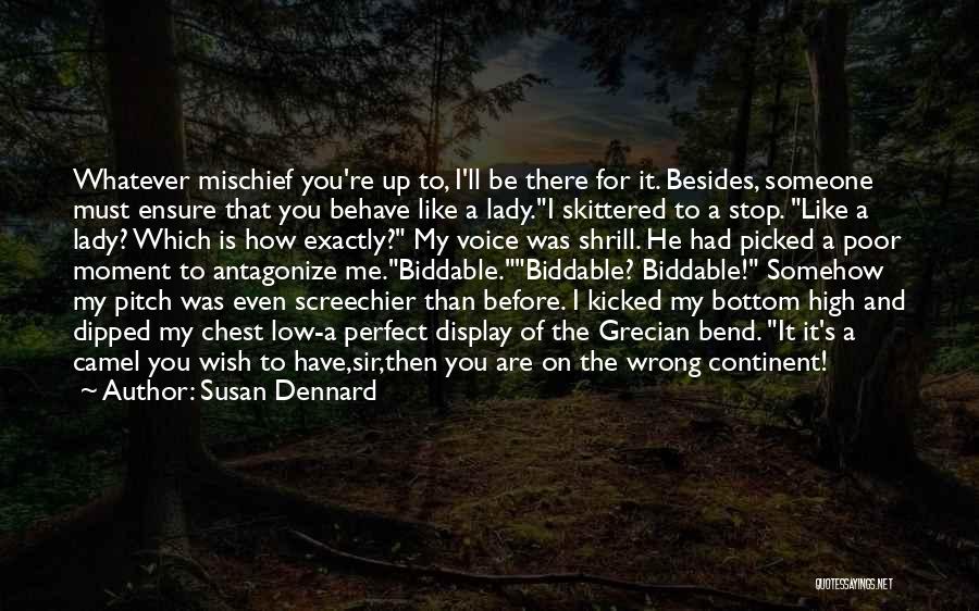 Susan Dennard Quotes: Whatever Mischief You're Up To, I'll Be There For It. Besides, Someone Must Ensure That You Behave Like A Lady.i