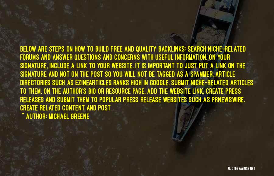 Michael Greene Quotes: Below Are Steps On How To Build Free And Quality Backlinks: Search Niche-related Forums And Answer Questions And Concerns With