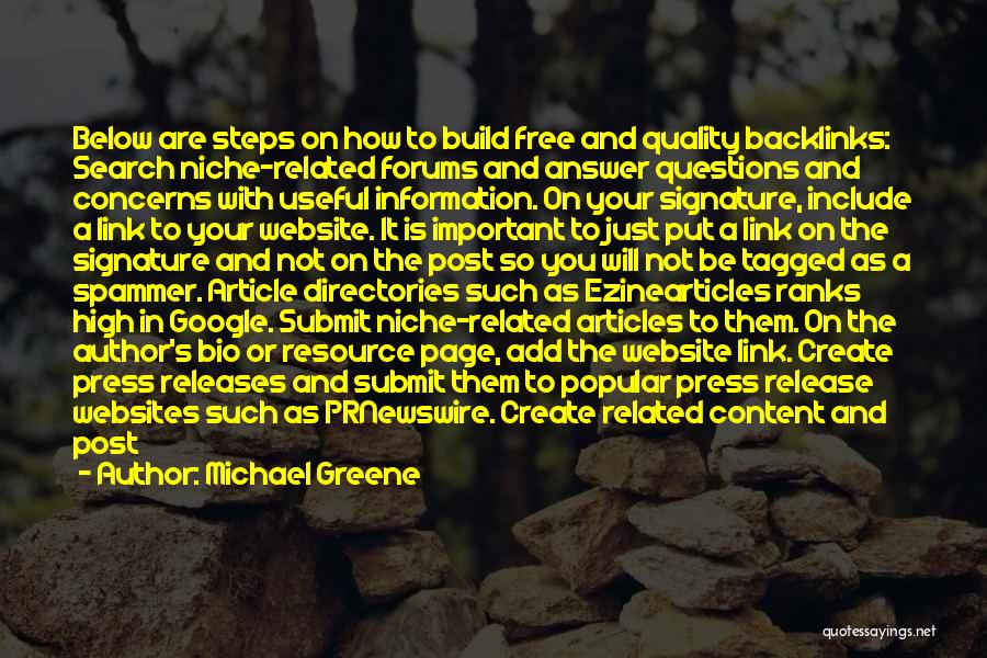 Michael Greene Quotes: Below Are Steps On How To Build Free And Quality Backlinks: Search Niche-related Forums And Answer Questions And Concerns With