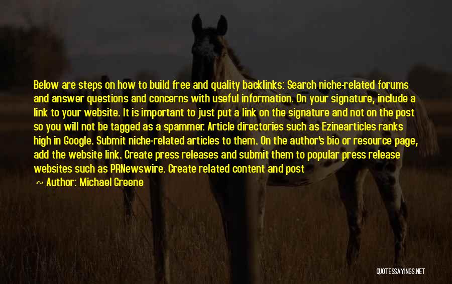 Michael Greene Quotes: Below Are Steps On How To Build Free And Quality Backlinks: Search Niche-related Forums And Answer Questions And Concerns With