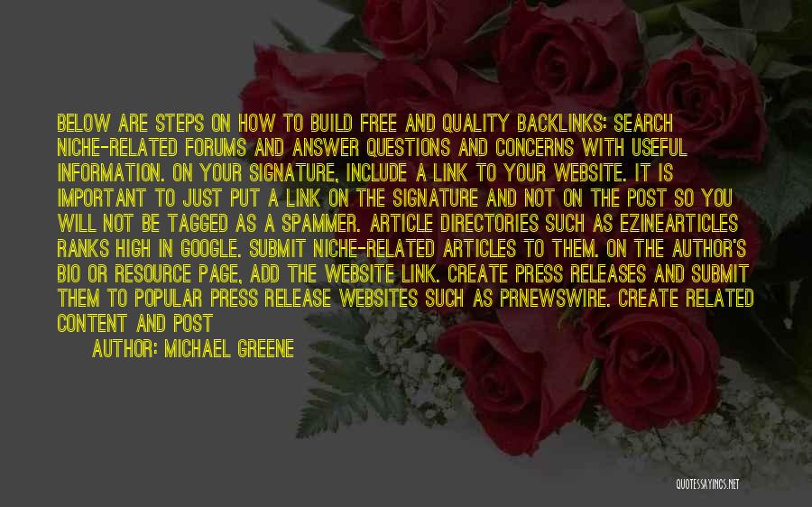 Michael Greene Quotes: Below Are Steps On How To Build Free And Quality Backlinks: Search Niche-related Forums And Answer Questions And Concerns With