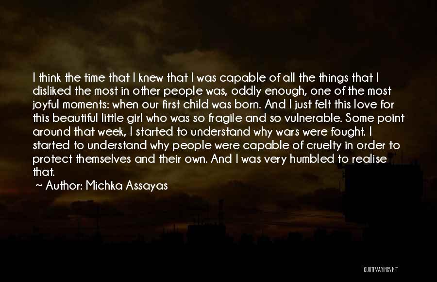 Michka Assayas Quotes: I Think The Time That I Knew That I Was Capable Of All The Things That I Disliked The Most