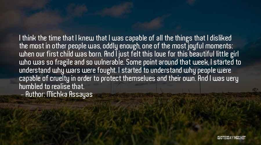 Michka Assayas Quotes: I Think The Time That I Knew That I Was Capable Of All The Things That I Disliked The Most