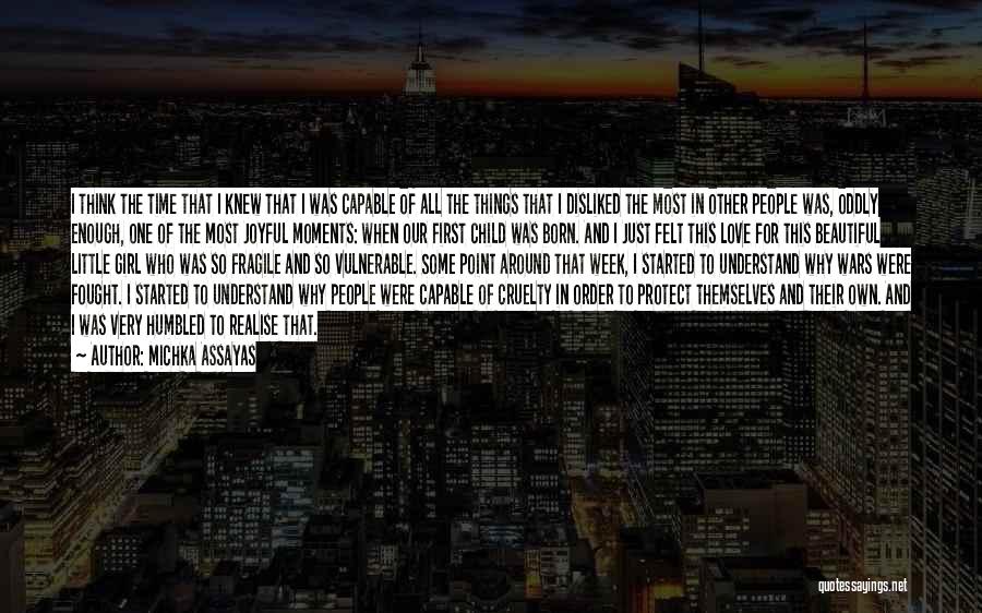 Michka Assayas Quotes: I Think The Time That I Knew That I Was Capable Of All The Things That I Disliked The Most