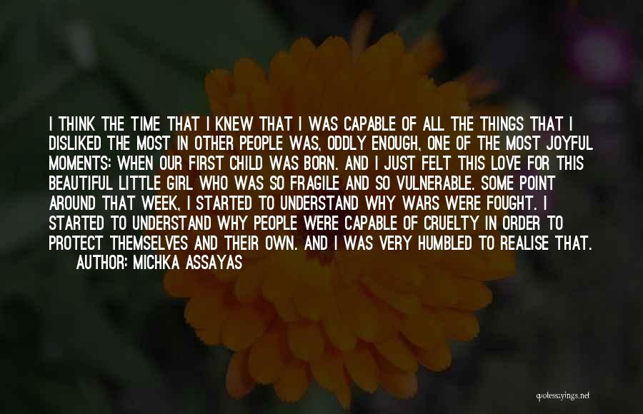 Michka Assayas Quotes: I Think The Time That I Knew That I Was Capable Of All The Things That I Disliked The Most