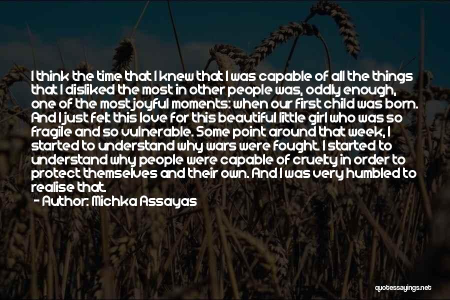 Michka Assayas Quotes: I Think The Time That I Knew That I Was Capable Of All The Things That I Disliked The Most