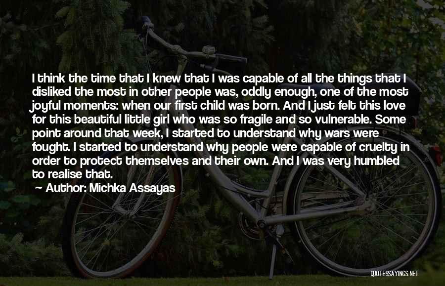 Michka Assayas Quotes: I Think The Time That I Knew That I Was Capable Of All The Things That I Disliked The Most