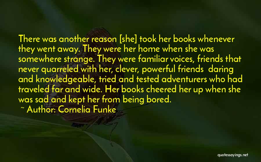 Cornelia Funke Quotes: There Was Another Reason [she] Took Her Books Whenever They Went Away. They Were Her Home When She Was Somewhere