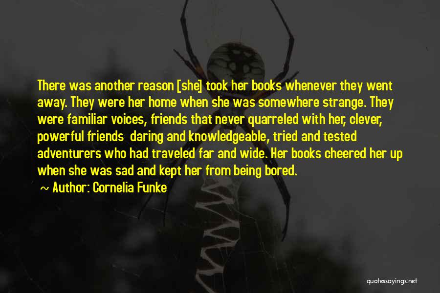 Cornelia Funke Quotes: There Was Another Reason [she] Took Her Books Whenever They Went Away. They Were Her Home When She Was Somewhere