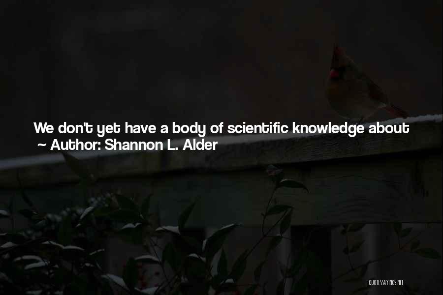Shannon L. Alder Quotes: We Don't Yet Have A Body Of Scientific Knowledge About Evil To Be Called A Facet Of Psychology. Therefore, Religious