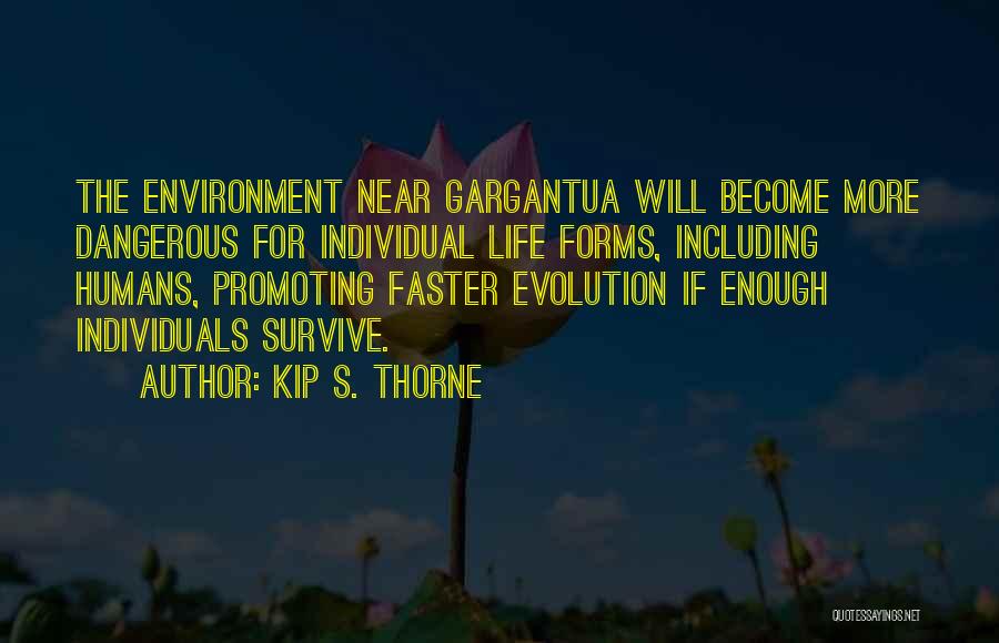 Kip S. Thorne Quotes: The Environment Near Gargantua Will Become More Dangerous For Individual Life Forms, Including Humans, Promoting Faster Evolution If Enough Individuals